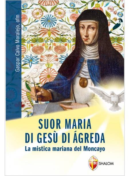 SUOR MARIA DI GESU' DI AGREDA LA MISTICA MARIANA DEL MONCAYO