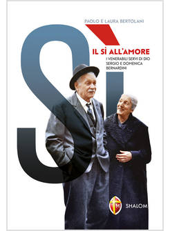 IL SI' ALL'AMORE. I VENERABILI SERVI DI DIO SERGIO E DOMENICA BERNARDINI