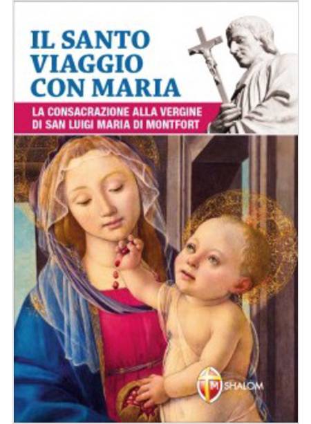 IL SANTO VIAGGIO CON MARIA LA CONSACRAZIONE ALLA VERGINE DI S. L. M. DI MONTFORT