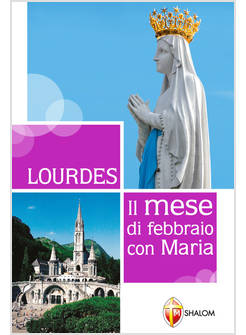 LOURDES. IL MESE DI FEBBRAIO CON MARIA