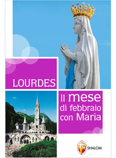 LOURDES. IL MESE DI FEBBRAIO CON MARIA