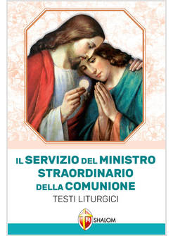 IL SERVIZIO DEL MINISTRO STRAORDINARIO DELLA COMUNIONE TESTI LITURGICI