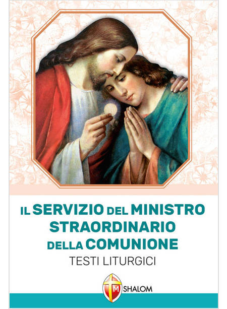 IL SERVIZIO DEL MINISTRO STRAORDINARIO DELLA COMUNIONE TESTI LITURGICI