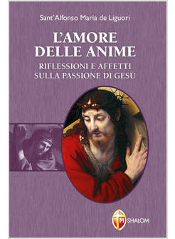 L'AMORE DELLE ANIME. RIFLESSIONI E AFFETTI SULLA PASSIONE DI GESU'