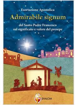 ADMIRABILE SIGNUM LETTERA APOSTOLICA SUL SIGNIFICATO E VALORE DEL PRESEPE
