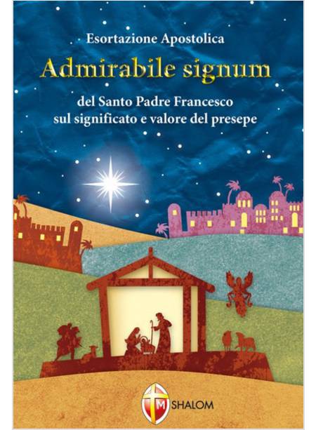 ADMIRABILE SIGNUM LETTERA APOSTOLICA SUL SIGNIFICATO E VALORE DEL PRESEPE