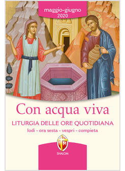 CON ACQUA VIVA LITURGIA DELLE ORE QUOTIDIANA MAGGIO GIUGNO 2020