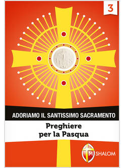ADORIAMO IL SANTISSIMO SACRAMENTO. VOL. 3: PREGHIERE PER LA PASQUA