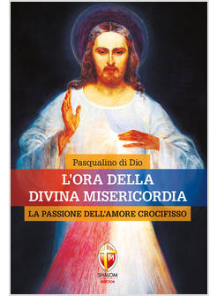 L'ORA DELLA DIVINA MISERICORDIA LA PASSIONE DELL'AMORE CROCIFISSO