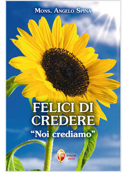 FELICI DI CREDERE NOI CREDIAMO