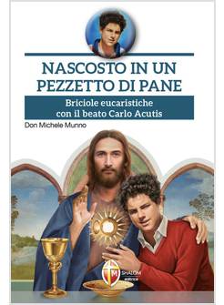 NASCOSTO IN UN PEZZETTO DI PANE BRICIOLE EUCARISTICHE CON IL BEATO CARLO ACUTIS