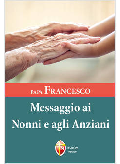PAPA FRANCESCO MESSAGGIO AI NONNI E AGLI ANZIANI