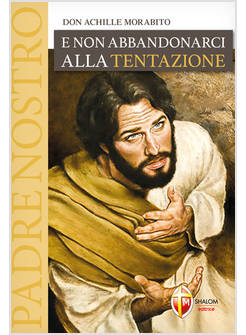 E NON ABBANDONARCI ALLA TENTAZIONE