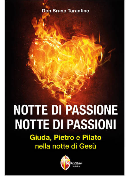 NOTTE DI PASSIONE NOTTE DI PASSIONI GIUDA, PIETRO E PILATO NELLA NOTTE DI GESU'