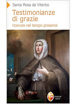 SANTA ROSA DA VITERBO. TESTIMONIANZE DI GRAZIE RICEVUTE NEL TEMPO PRESENTE