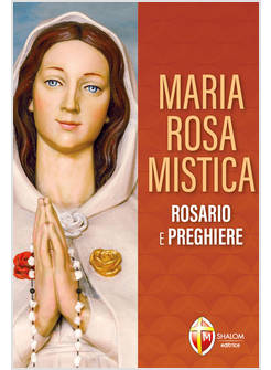MARIA ROSA MISTICA ROSARIO E PREGHIERE