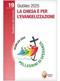 LA CHIESA E' PER L'EVANGELIZZAZIONE GIUBILEO 2025 VOL. 19