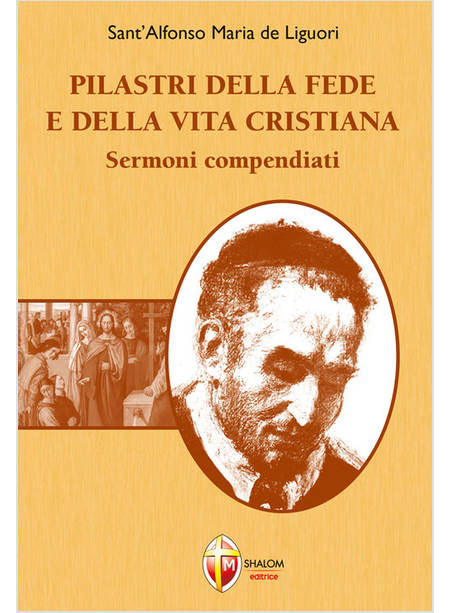 PILASTRI DELLA FEDE E DELLA VITA CRISTIANA SERMONI COMPENDIATI