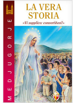 MEDJUGORJE LA VERA STORIA VI SUPPLICO: CONVERTITEVI!