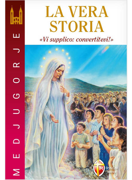 MEDJUGORJE LA VERA STORIA VI SUPPLICO: CONVERTITEVI!