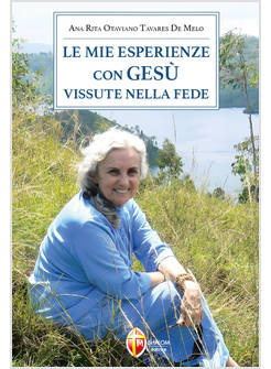 LE MIE ESPERIENZE CON GESU' VISSUTE NELLA FEDE