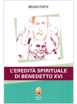 L'EREDITA' SPIRITUALE DI BENEDETTO XVI 