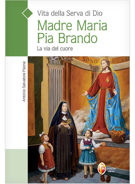 VITA DELLA SERVA DI DIO MADRE MARIA PIA BRANDO. LA VIA DEL CUORE