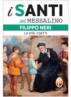 I SANTI DEL MESSALINO FILIPPO NERI. LA VITA I DETTI
