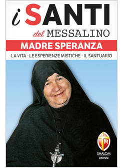 I SANTI DEL MESSALINO MADRE SPERANZA LA VITA LE ESPERIENZE MISTICHE SANTUARIO