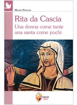 RITA DA CASCIA UNA DONNA COME TANTE UNA SANTA COME POCHI