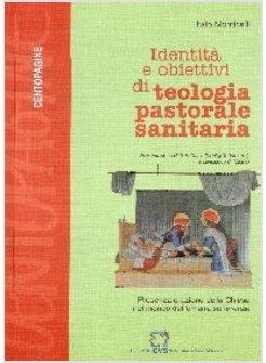 IDENTITA' E OBIETTIVI DI TEOLOGIA PASTORALE SANITARIA