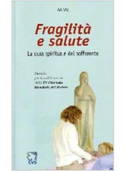 FRAGILITA' E SALUTE. LA CURA SPIRITUALE DEL SOFFERENTE