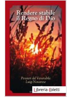 RENDERE STABILE IL REGNO DI DIO. PENSIERI DEL VENERABILE LUIGI NOVARESE