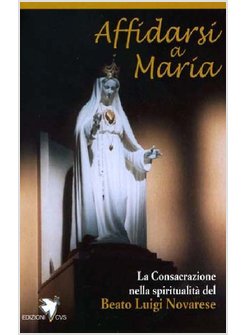 AFFIDARSI A MARIA. CONSACRAZIONE NELLA SPIRITUALITA' DEL BEATO NOVARESE