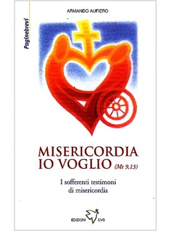 MISERICORDIA IO VOGLIO  I SOFFERENTI TESTIMONI DI MISERICORDIA