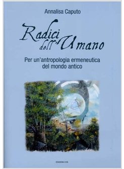 RADICI DELL'UMANO. PER UN'ANTROPOLOGIA ERMENEUTICA DEL MONDO ANTICO