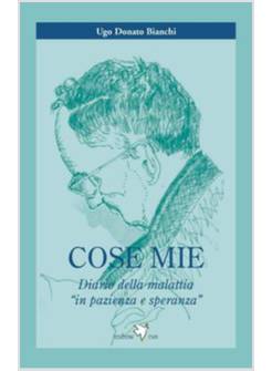 COSE MIE  DIARIO DELLA MALATTIA IN PAZIENZA E SPERANZA
