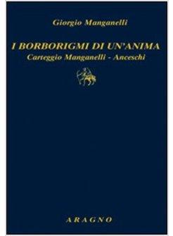 BORBORIGMI DI UN'ANIMA CARTEGGIO MANGANELLI-ANCESCHI (I)