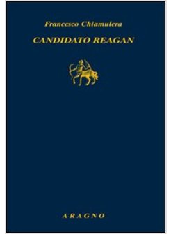 CANDIDATO REAGAN. L'ALBA DI UN'EPOCA AMERICANA