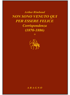 NON SONO VENUTO QUI PER ESSERE FELICE. CORRISPONDENZA