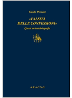 &laquo;FALSITA' DELLE CONFESSIONI&raquo;. QUASI UN'AUTOBIOGRAFIA