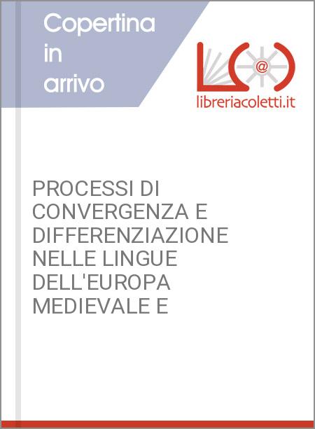 PROCESSI DI CONVERGENZA E DIFFERENZIAZIONE NELLE LINGUE DELL'EUROPA MEDIEVALE E