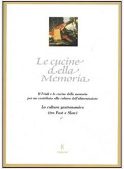 CUCINE DELLA MEMORIA IL FRIULI E LE CUCINE DELLA MEMORIA PER UN CONTRIBUTO ALLA