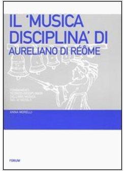 «MUSICA DISCIPLINA» DI AURELIANO DI REOME FONDAMENTI TEORICO-DISCIPLINARI (IL)