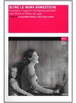 OLTRE LE MURA DOMESTICHE FAMIGLIA E LEGAMI INTERGENERAZIONALI DALL'UNITA'