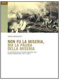 NON FU LA MISERIA MA LA PAURA DELLA MISERIA LA COLONIA DELLA NUOVA FAGAGNA NEL