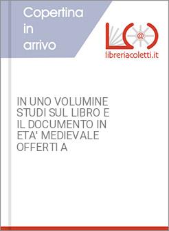 IN UNO VOLUMINE STUDI SUL LIBRO E IL DOCUMENTO IN ETA' MEDIEVALE OFFERTI A