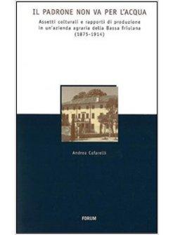PADRONE NON VA PER L'ACQUA ASSETTI COLTURALI E RAPPORTI DI PRODUZIONE IN (IL)