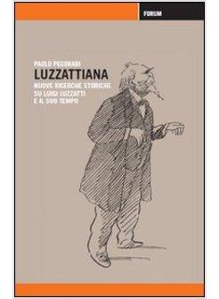 LUZZATTIANA NUOVE RICERCHE STORICHE SU LUIGI LUZZATTI E IL SUO TEMPO