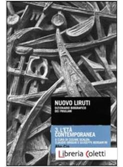 NUOVO LIRUTI. DIZIONARIO BIOGRAFICO DEI FRIULANI. VOL. 3: L'ETA' CONTEMPORANEA.